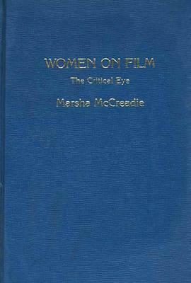 Women on Film: The Critical Eye by Unknown, Marsha McCreadie