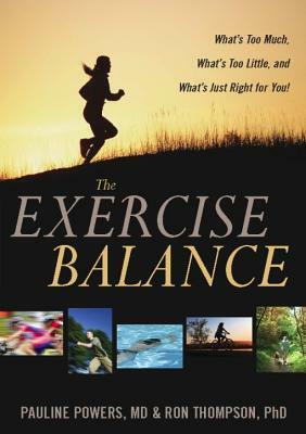 The Exercise Balance: What's Too Much, What's Too Little, and What's Just Right for You! by Pauline Powers, Ron Thompson