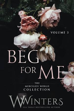 Beg for Me: Volume 3 by W. Winters