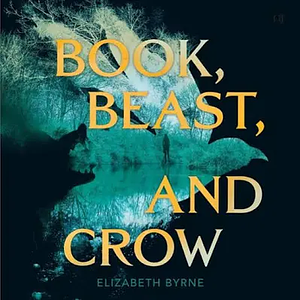 Book, Beast, and Crow by Elizabeth Byrne