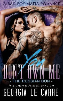 You Don't Own Me: The Russian Don by Georgia Le Carre