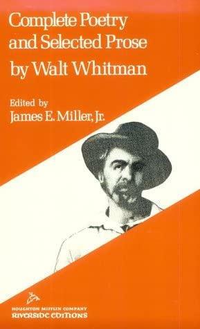 Complete Poetry and Selected Prose by Walt Whitman by Jr, Walt Whitman, James E Miller
