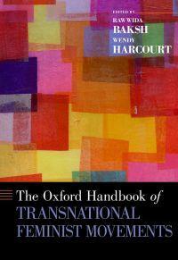 The Oxford Handbook of Transnational Feminist Movements by Rawwida Baksh, Wendy Harcourt