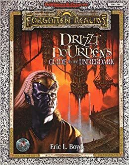Drizzt Do'Urden's Guide to the Underdark by Eric L. Boyd