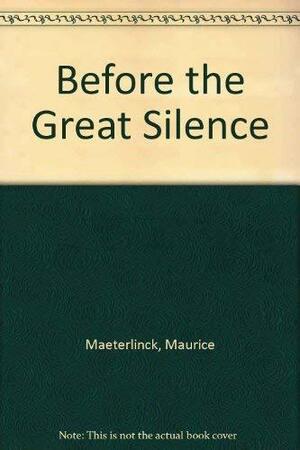 Before The Great Silence by Maurice Maeterlinck