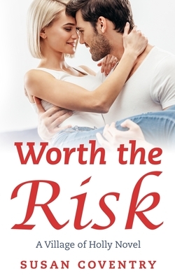 Worth the Risk: A Village of Holly Novel by Susan Coventry