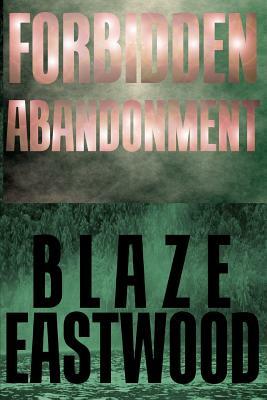 Forbidden Abandonment: Action Adventure Thriller by Blaze Eastwood