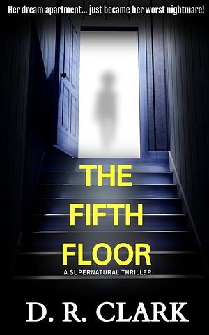 The Fifth Floor by D.R Clark