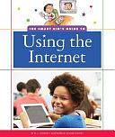 The Smart Kid's Guide to Using the Internet by M. J. Cosson