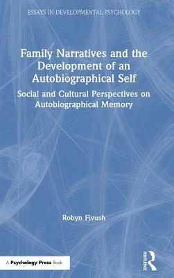 Family Narratives and the Development of an Autobiographical Self: Social and Cultural Perspectives on Autobiographical Memory by Robyn Fivush