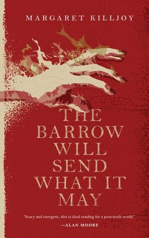 The Barrow Will Send What it May by Margaret Killjoy