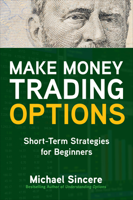 Make Money Trading Options: Short-Term Strategies for Beginners by Michael Sincere