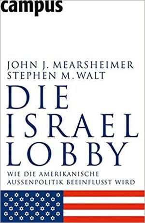 Die Israel-Lobby by John J. Mearsheimer, Stephen M. Walt