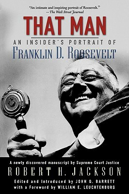 That Man: An Insider's Portrait of Franklin D. Roosevelt by Robert H. Jackson