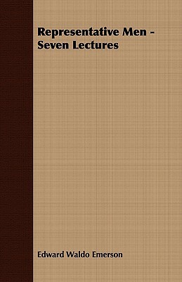 Representative Men - Seven Lectures by Edward Waldo Emerson