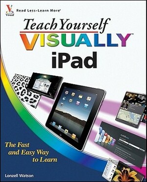 Teach Yourself Visually iPad by Lonzell Watson