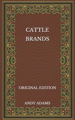 Cattle Brands - Original Edition by Andy Adams