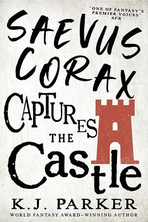 Saevus Corax Captures the Castle by K.J. Parker