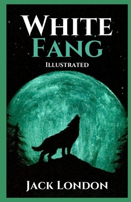 White Fang Illustrated by Jack London