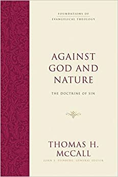 Against God and Nature: The Doctrine of Sin by Thomas H McCall