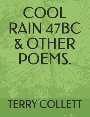 Cool Rain 47bc & Other Poems. by Terry Collett