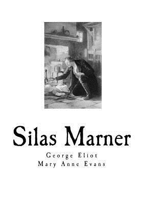 Silas Marner: The Weaver of Raveloe by Mary Anne Evans, George Eliot