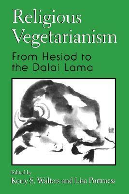 Religious Vegetarianism: From Hesiod to the Dalai Lama by Kerry Walters, Lisa Portmess