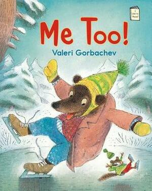 Me Too! by Valeri Gorbachev
