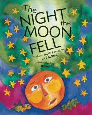 The Night the Moon Fell: A Maya Myth by Pat Mora