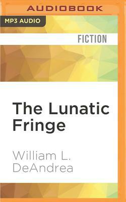 The Lunatic Fringe: A Novel Wherein Theodore Roosevelt Meets the Pink Angel by William L. DeAndrea