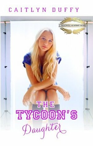 The Tycoon's Daughter by Caitlyn Duffy