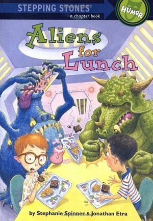 Aliens for Lunch by Steve Björkman, Jonathan Etra, Stephanie Spinner