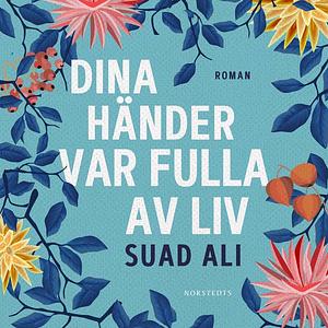 Dina händer var fulla av liv by Suad Ali