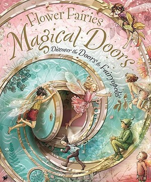 Flower Fairies Magical Doors: Discover the Doors to Fairyopolis by Cicely Mary Barker