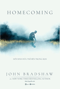 Homecoming: Hồi Sinh Đứa Trẻ Bên Trong Bạn by Khải Nguyễn, John Bradshaw