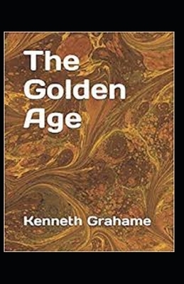 The Golden Age Annotated by Kenneth Grahame