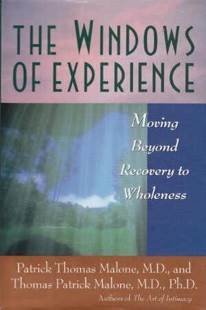 The Windows Of Experience: Moving Beyond Recovery To Wholeness by Thomas P. Malone