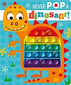 Never Pop A Dinosaur! by Rosie Greening
