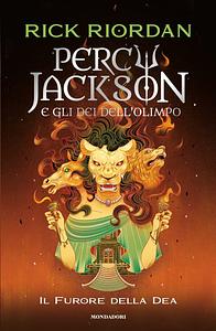 Percy Jackson e gli dei dell'Olimpo. Il furore della dea by Rick Riordan