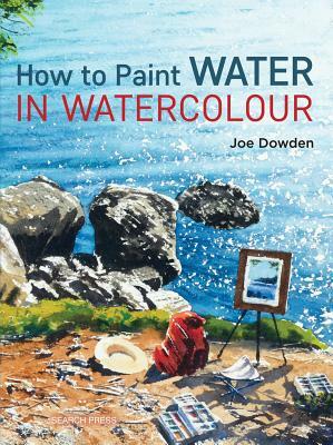 How to Paint Water in Watercolour by Joe Francis Dowden