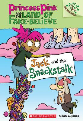 Jack and the Snackstalk: A Branches Book (Princess Pink and the Land of Fake-Believe #4), Volume 4 by Noah Z. Jones