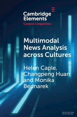 Multimodal News Analysis Across Cultures by Monika Bednarek, Changpeng Huan, Helen Caple