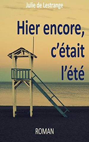 Hier encore, c'était l'été by Julie de Lestrange