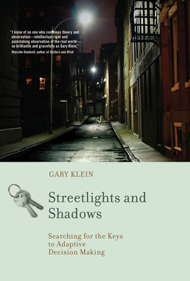 Streetlights and Shadows: Searching for the Keys to Adaptive Decision Making by Gary A. Klein