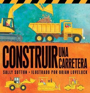 Construir una Carretera by Sally Sutton