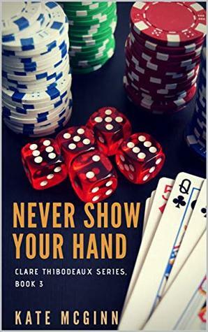 Never Show Your Hand (Clare Thibodeaux Series Book 3) by Kate McGinn
