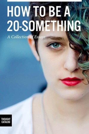 How To Be A 20-Something by Brandon Scott Gorrell, Stephanie Georgopulos