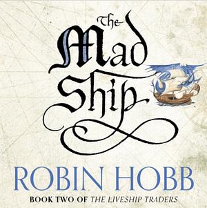 The Mad Ship by Robin Hobb