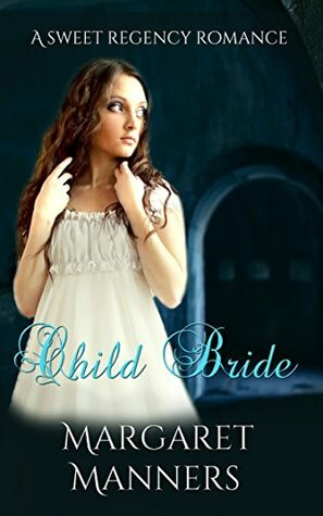 Child Bride (A Sweet Regency Romance) by Margaret Manners