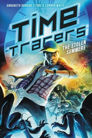 Time Tracers: The Stolen Summers by Connor White, Annabeth Bondor-Stone